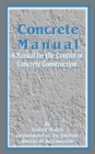 Concrete Manual : A Manual for the Control of Concrete Construction - Book