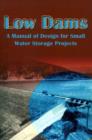 Low Dams : A Manual of Design for Small Water Storage Projects - Book