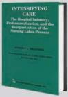 Intensifying Care : The Hospital Industry, Professionalization, and the Reorganization of the Nursing Labor Process - Book