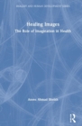 Healing Images : The Role of Imagination in Health - Book