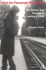 And the Passenger Was Death : The Drama and Trauma of Losing a Child - Book