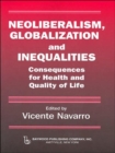 Neoliberalism, Globalization, and Inequalities : Consequences for Health and Quality of Life - Book