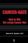Cancer-Gate : How to Win the Losing Cancer War - Book