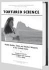 Tortured Science : Health Studies, Ethics and Nuclear Weapons in the United States - Book