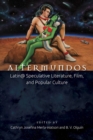 Altermundos : Latin@ Speculative Literature, Film, and Popular Culture - Book
