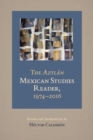 The Aztlan Mexican Studies Reader, 1974-2016 - Book