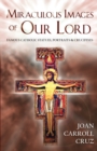 Miraculous Images of Our Lord : Famous Catholic Statues, Portraits and Crucifixes - Book