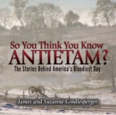 So You Think You Know Antietam? : The Stories Behind America's Bloodiest Day - eBook