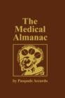The Medical Almanac : A Calendar of Dates of Significance to the Profession of Medicine, Including Fascinating Illustrations, Medical Milestones, Dates of Birth and Death of Notable Physicians, Brief - Book