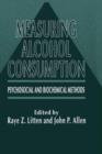 Measuring Alcohol Consumption : Psychosocial and Biochemical Methods - Book
