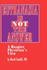Euthanasia is Not the Answer : A Hospice Physician's View - Book