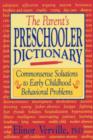 The Parent’s Preschooler Dictionary : Commonsense Solutions to Early Childhood Behavioral Problems - Book