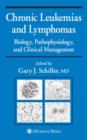 Chronic Leukemias and Lymphomas : Biology, Pathophysiology, and Clinical Management - Book