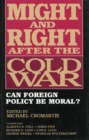 Might and Right After the Cold War : Can Foreign Policy Be Moral? - Book