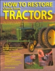How to Restore Classic Farm Tractors : The Ultimate DIY Guide to Rebuilding and Restoring Tractors - Book