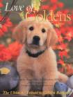 Love of Goldens : The Ultimate Tribute to Golden Retrievers - Book
