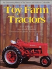 Toy Farm Tractors : An Entertaining History of Toy Tractors and Toy Farm Collectibles - Book
