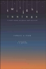 Twilight Innings : A West Texan on Grace and Survival - Book