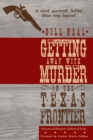 Getting Away with Murder on the Texas Frontier : Notorious Killings and Celebrated Trials - Book