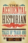 The Accidental Historian : Tales of Trash and Treasure - Book