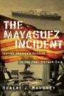 The Mayaguez Incident : Testing America's Resolve in the Post-Vietnam Era - Book