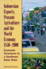 Indonesian Exports, Peasant Agriculture, and the World Economy, 1850-2000 : Economic Structures in a Southeast Asian State - Book