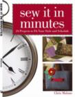 Sew it in Minutes : 24 Projects to Fit Your Style and Schedule - Book