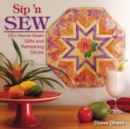 Sip'n Sew : 20+ Home-Sewn Gifts and Refreshing Drinks - Book