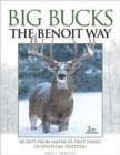 Big Bucks the Benoit Way : Secrets from America's First Family of Whitetail Hunting - Book