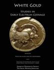 White Gold : Studies in Early Electrum Coinage - Book
