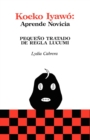 Koeko Iyawo - Aprende Novicia : Pequeno Tratado De Regla Lucumi (Coleccion - Book