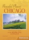 Peaceful Places Chicago : 119 Tranquil Sites in the Windy City and Beyond - Book