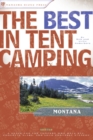 The Best in Tent Camping: Montana : A Guide for Car Campers Who Hate RVs, Concrete Slabs, and Loud Portable Stereos - Book