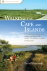 Walking the Cape and Islands : A Comprehensive Guide to the Walking and Hiking Trails of Cape Cod, Martha's Vineyard, and Nantucket - Book