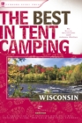 The Best in Tent Camping: Wisconsin : A Guide for Car Campers Who Hate RVs, Concrete Slabs, and Loud Portable Stereos - Book