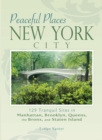 Peaceful Places: New York City : 129 Tranquil Sites in Manhattan, Brooklyn, Queens, the Bronx, and Staten Island - Book