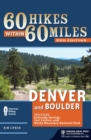 60 Hikes Within 60 Miles: Denver and Boulder : Including Colorado Springs, Fort Collins, and Rocky Mountain National Park - Book