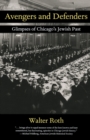Avengers and Defenders : Glimpses of Chicago's Jewish Past - Book