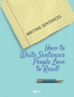 Writing Sentences : How to Write Sentences People Love to Read! - Book