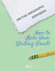 Writing Paragraphs Workbook : How to Make Your Writing Great! - Book