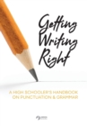 Getting Writing Right : A High Schooler's Handbook on Punctuation & Grammar - Book