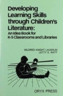 Developing Learning Skills through Children's Literature : An Idea Book for K-5 Classrooms and Libraries - Book