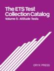 The ETS Test Collection Catalog : Volume 5: Attitude Tests - Book