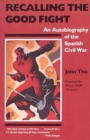 Recalling the Good Fight : An Autobiography of the Spanish Civil War - Book