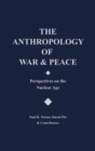 The Anthropology of War and Peace : Perspectives on the Nuclear Age - Book