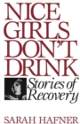 Nice Girls Don't Drink : Stories of Recovery - Book