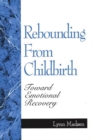 Rebounding from Childbirth : Toward Emotional Recovery - Book