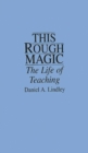 This Rough Magic : The Life of Teaching - Book
