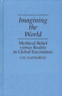 Imagining the World : Mythical Belief versus Reality in Global Encounters - Book