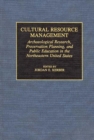 Cultural Resource Management : Archaeological Research, Preservation Planning, and Public Education in the Northeastern United States - Book